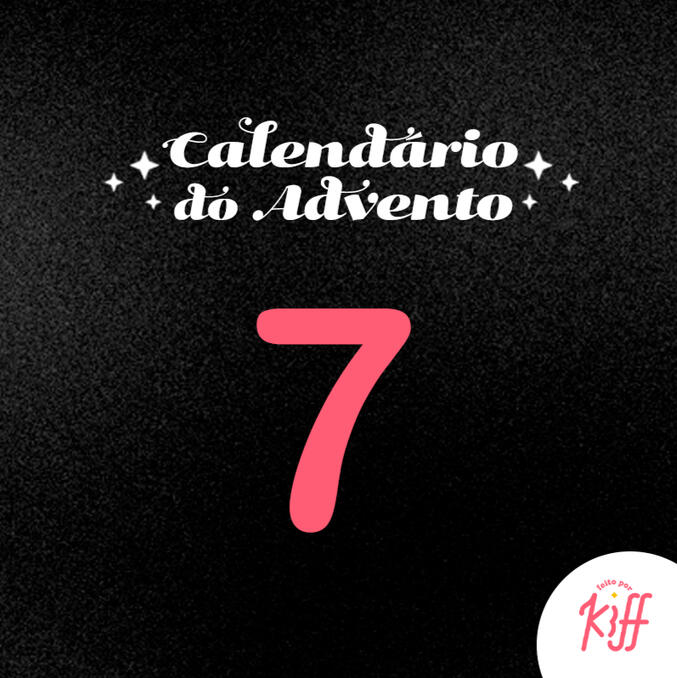 Calendário do Advento - Dia 7